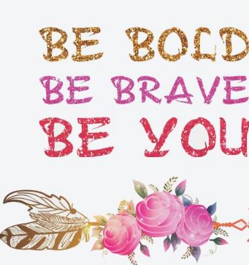 be brave be bold